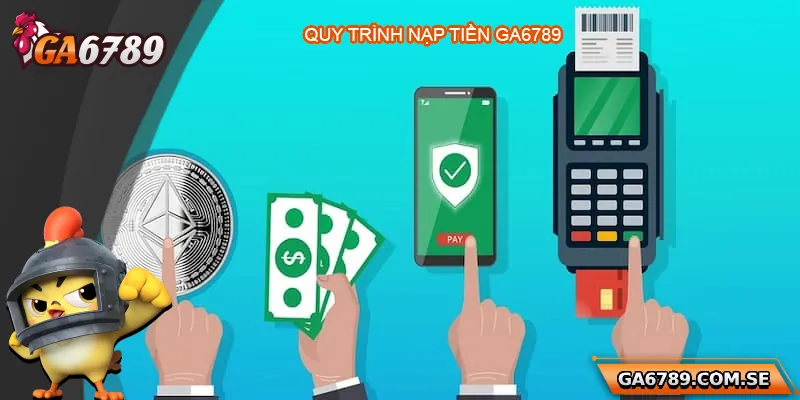 Nạp Tiền Ga6789 Siêu Dễ Dàng, An Toàn Và Nhanh Chóng 1 Giới thiệu chung về quy trình nạp tiền Ga6789