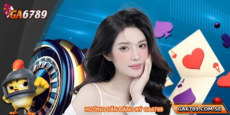 Đăng Ký Ga6789 – Hướng Dẫn Tạo Tài Khoản Nhanh Chóng 2 Hướng dẫn cách tạo tài khoản tại Ga6789