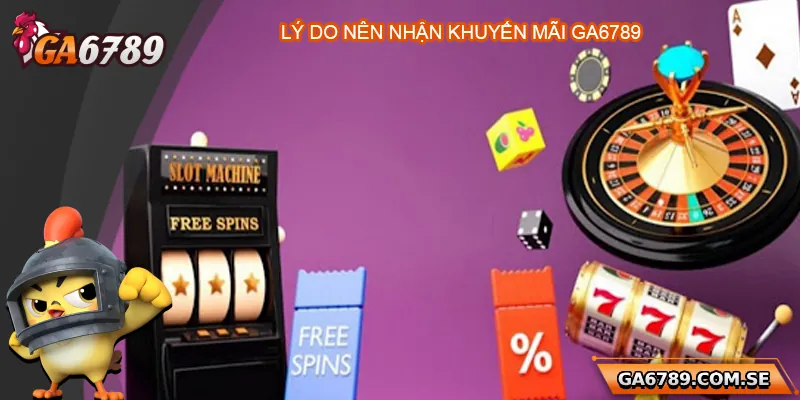 Khuyến Mãi Ga6789 – Ưu Đãi Cực Sốc Cho Cược Thủ 4 Tại sao nên nhận khuyến mãi nhà Ga6789?